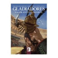 Gladiadores. Valor ante la muerte